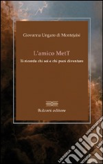 L'amico MetT. Ti ricorda chi sei e chi puoi diventare