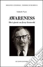 Awareness. Dieci giorni con Jerzy Grotowski libro