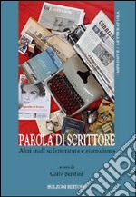 Parola di scrittore. Altri studi su letteratura e giornalismo libro