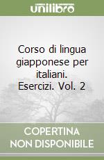 Corso di lingua giapponese per italiani. Esercizi. Vol. 2 libro