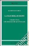 La maschera di Esopo. Animali in favola nella letteratura italiana del Novecento libro di Bacchereti Elisabetta