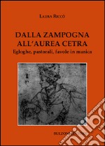 Dalla zampogna all'aurea cetra. Egloghe, pastorali, favole in musica libro