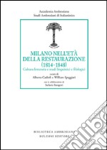 Milano nell'età della Restaurazione (1814-1848). Cultura letteraria e studi linguistici e filologici libro