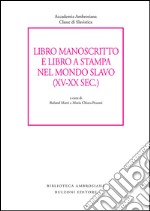 Libro manoscritto e libro a stampa nel mondo slavo (XV-XX secc.)