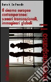 Il cinema europeo contemporaneo. Scenari transnazionali, immaginari, globali libro di De Pascalis Ilaria A.