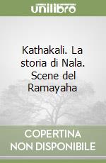 Kathakali. La storia di Nala. Scene del Ramayaha libro