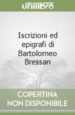 Iscrizioni ed epigrafi di Bartolomeo Bressan