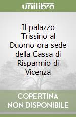 Il palazzo Trissino al Duomo ora sede della Cassa di Risparmio di Vicenza libro