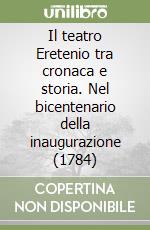 Il teatro Eretenio tra cronaca e storia. Nel bicentenario della inaugurazione (1784) libro