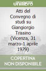 Atti del Convegno di studi su Giangiorgio Trissino (Vicenza, 31 marzo-1 aprile 1979) libro