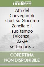 Atti del Convegno di studi su Giacomo Zanella e il suo tempo (Vicenza, 22-24 settembre 1988) libro