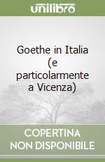 Goethe in Italia (e particolarmente a Vicenza) libro