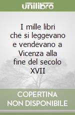 I mille libri che si leggevano e vendevano a Vicenza alla fine del secolo XVII libro