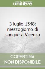 3 luglio 1548: mezzogiorno di sangue a Vicenza