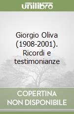 Giorgio Oliva (1908-2001). Ricordi e testimonianze libro