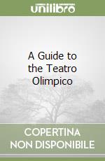 A Guide to the Teatro Olimpico libro