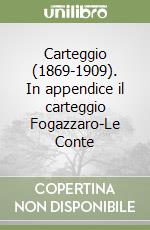 Carteggio (1869-1909). In appendice il carteggio Fogazzaro-Le Conte