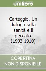 Carteggio. Un dialogo sulla sanità e il peccato (1903-1910)