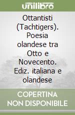 Ottantisti (Tachtigers). Poesia olandese tra Otto e Novecento. Ediz. italiana e olandese libro