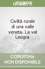 Civiltà rurale di una valle veneta. La val Leogra libro