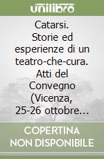 Catarsi. Storie ed esperienze di un teatro-che-cura. Atti del Convegno (Vicenza, 25-26 ottobre 2013)