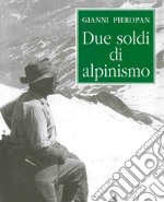 Due soldi di alpinismo (rist. anast.) libro