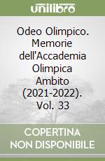 Odeo Olimpico. Memorie dell'Accademia Olimpica Ambito (2021-2022). Vol. 33 libro