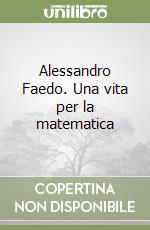 Alessandro Faedo. Una vita per la matematica libro