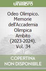 Odeo Olimpico. Memorie dell'Accademia Olimpica Ambito (2023-2024). Vol. 34 libro