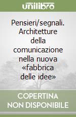 Pensieri/segnali. Architetture della comunicazione nella nuova «fabbrica delle idee» libro