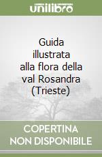 Guida illustrata alla flora della val Rosandra (Trieste) libro