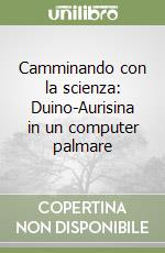 Camminando con la scienza: Duino-Aurisina in un computer palmare