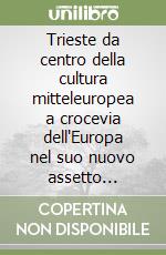 Trieste da centro della cultura mitteleuropea a crocevia dell'Europa nel suo nuovo assetto allargato: culture e tradizioni a confronto. Atti (26 ottobre 2006) libro