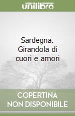 Sardegna. Girandola di cuori e amori libro