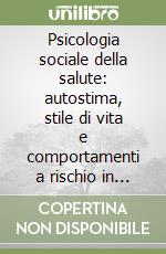 Psicologia sociale della salute: autostima, stile di vita e comportamenti a rischio in adolescenza