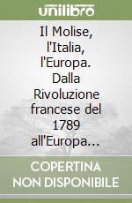 Il Molise, l'Italia, l'Europa. Dalla Rivoluzione francese del 1789 all'Europa balcanica del 2001