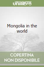 Mongolia in the world