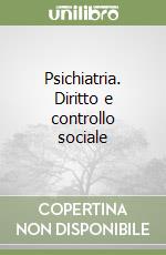 Psichiatria. Diritto e controllo sociale