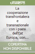 La cooperazione transfrontaliera e transnazionale con i paesi dell'Est Europa, con particolare riguardo all'innovazione e allo sviluppo ecosostenibile... libro