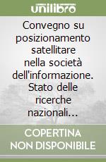 Convegno su posizionamento satellitare nella società dell'informazione. Stato delle ricerche nazionali cofinanziate dal Ministero dell'istruzione libro