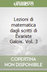 Lezioni di matematica dagli scritti di Évariste Galois. Vol. 3 libro