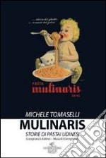 Mulinaris. storie di pastai udinesi libro