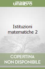 Istituzioni matematiche 2
