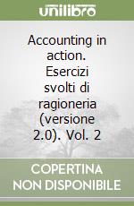 Accounting in action. Esercizi svolti di ragioneria (versione 2.0). Vol. 2