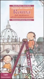 I bambini alla scoperta di Roma. Dal Medioevo all'età contemporanea libro