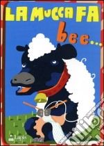 La mucca fa bee.. Con CD Audio