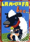 La mucca fa bee.. Con CD Audio libro