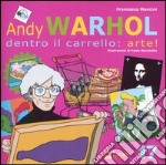 Andy Warhol. Dentro il carrello: arte! Ediz. illustrata