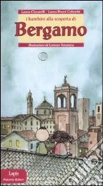 I bambini alla scoperta di Bergamo. Ediz. illustrata