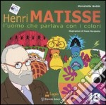 Matisse. L'uomo che parlava con i colori. Ediz. illustrata